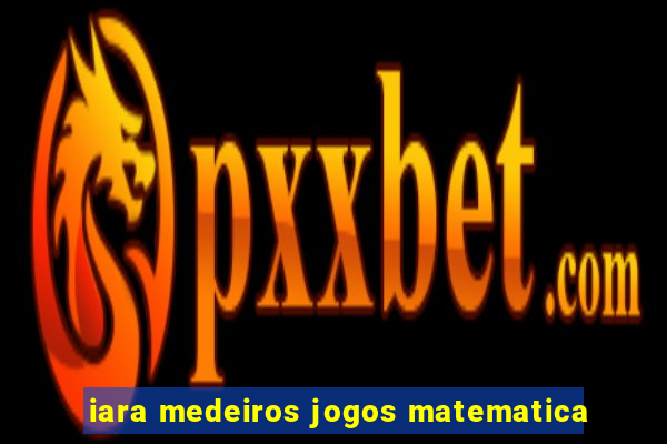 iara medeiros jogos matematica